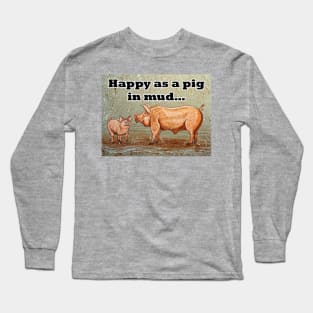 Happy as a pig in the mud Long Sleeve T-Shirt